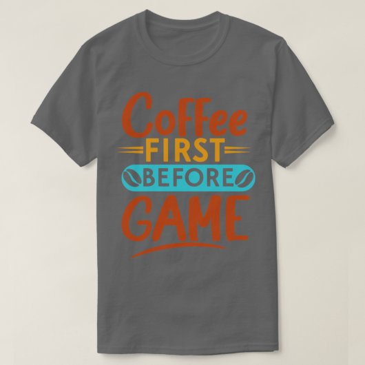 Koffie eerst voor spel grappige koffietarografie t-shirt (Design voorkant)