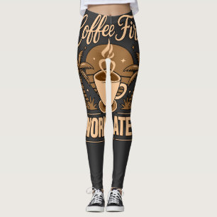 Koffie Eerst, Werk Later – Powered by Caffeïne Leggings