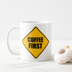 Koffie eerste - Funny Quote Warning Sign Koffiemok
