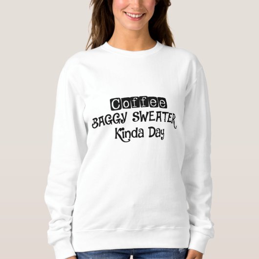 Koffie en Baggy Sweater Kinda Day sweatshirt (Voorkant)