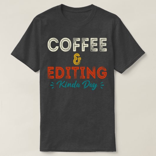 Koffie en bewerken Kinda Day Fotograaf Gift Pho T-shirt (Design voorkant)