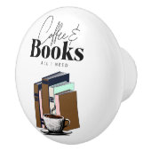 Koffie en boeken is alles wat ik nodig heb keramische knop (Rechts)