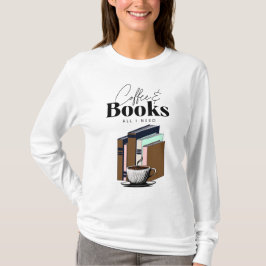 Koffie en boeken is alles wat ik nodig heb  t-shirt