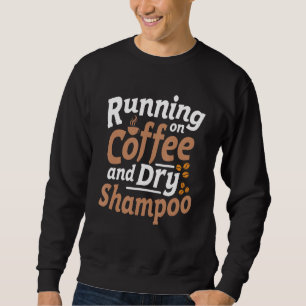 Koffie en droog Shampoo Sarcasm Quote Trui