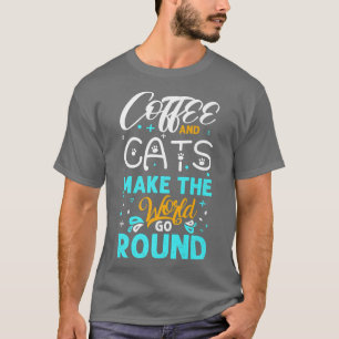 Koffie en katten zorgen ervoor dat de wereld rond t-shirt