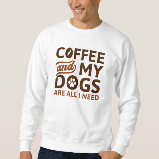 Koffie en mijn honden zijn alles wat ik nodig heb trui (Voorkant)