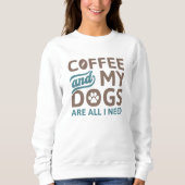 Koffie en mijn honden zijn alles wat ik nodig heb trui (Voorkant)