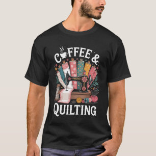 Koffie en quilten Funny Quilt Quilter T-shirt