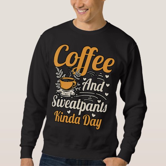 Koffie en Sweatpants Kinda Day Trui (Voorkant)