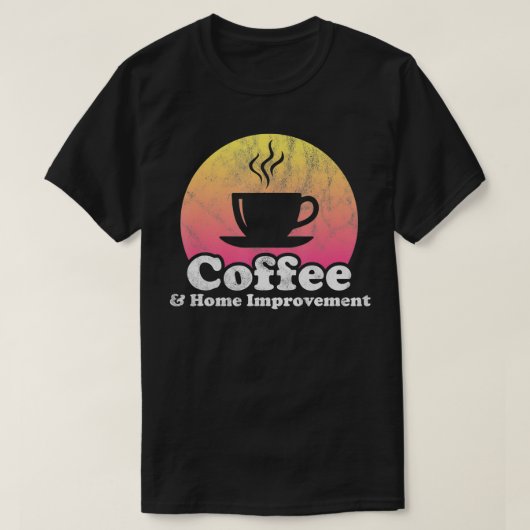 Koffie en thuisverbetering t-shirt (Design voorkant)