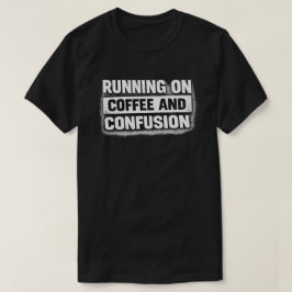 Koffie en Verwarring Grunge Citaat Kunst T-shirt
