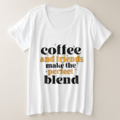 koffie en vrienden maken het perfecte mengsel grote maat t-shirt (Design voorkant)