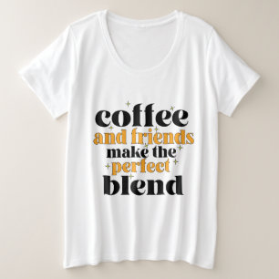 koffie en vrienden maken het perfecte mengsel grote maat t-shirt