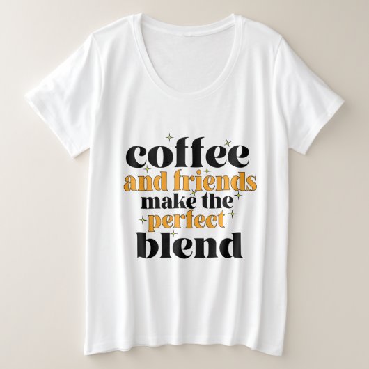 koffie en vrienden maken het perfecte mengsel grote maat t-shirt (Design voorkant)