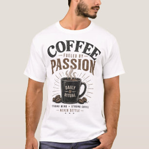 Koffie Gedreven door Passie Dagelijkse Ritualen Vi T-shirt