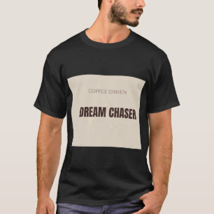 Koffie Gedreven Droomjager Motivatie Koffie Liefhe T-shirt