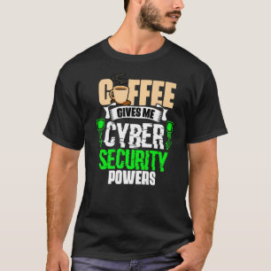 Koffie geeft me cyberbeveiligingsbevoegdheden Cybe T-shirt