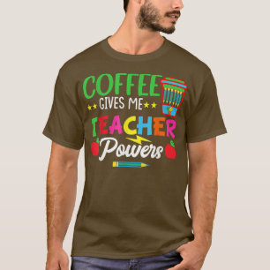 Koffie geeft me doctoraalbevoegdheid om les te gev t-shirt
