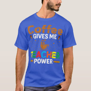 Koffie geeft me een leerkracht-affeine-overloopkle t-shirt