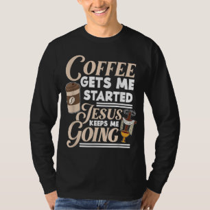 Koffie Geeft Me Een Opstart Jezus Houdt Me Gaande  T-shirt