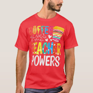 Koffie geeft me leerkrachten weer naar school t-shirt