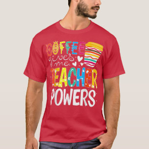 Koffie geeft me leerkrachten weer naar school t-shirt