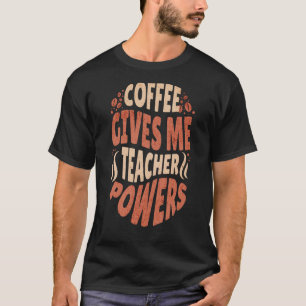 Koffie geeft me leraar bevoegdheden, cafeïneadvise t-shirt