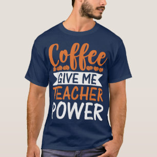 Koffie geeft me leraar bevoegdheden grappige leraa t-shirt