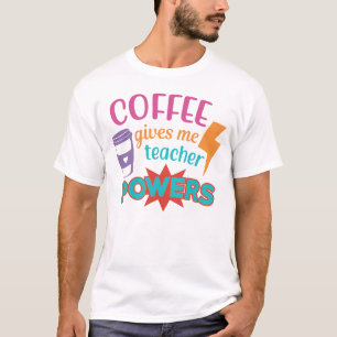 Koffie geeft me leraar bevoegdheden t-shirt