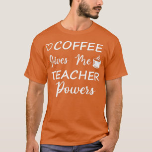 Koffie geeft me leraar bevoegdheid om de leraar aa t-shirt