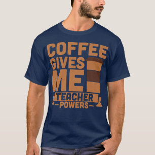 Koffie geeft me lerarenbevoegdheden t-shirt