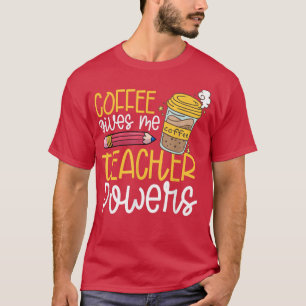 Koffie geeft me lerarenkrachten T-Shirt