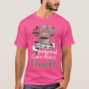 Koffie geeft me mijn persoonlijke zorgverlener Png T-shirt