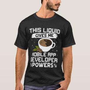 Koffie geeft me mobiele App Developer Powers T-shirt