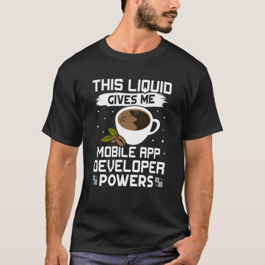 Koffie geeft me mobiele App Developer Powers T-shirt (Voorkant)
