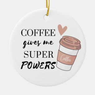 Koffie geeft me superkrachten keramisch ornament
