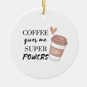 Koffie geeft me superkrachten keramisch ornament