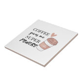 Koffie geeft me superkrachten tegeltje (Zijkant)