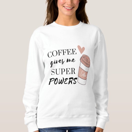 Koffie geeft me superkrachten trui (Voorkant)