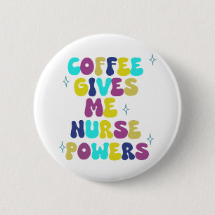 Koffie geeft me verpleegbevoegdheden ronde button 5,7 cm