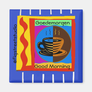 Koffie, Goedemorgen, geef tekst Magnet uit