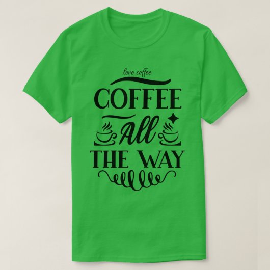 Koffie helemaal in koffie t-shirt (Design voorkant)