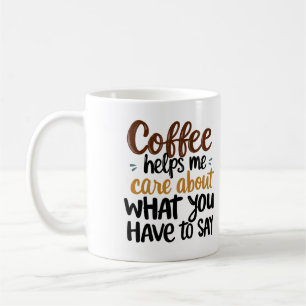 "Koffie helpt me om te geven om wat je te zeggen h Koffiemok