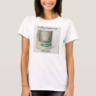 Koffie helpt me om te poepen - Zacht & Krachtig T-shirt