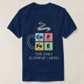 KOFFIE het enige element dat ik periodieke lijst v T-shirt (Design voorkant)