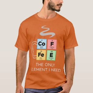 KOFFIE het enige element dat ik periodieke lijst v T-shirt