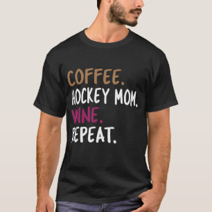 Koffie Hockey Moeder Wijn Herhalen T-shirt