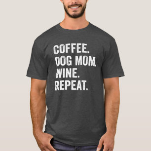 Koffie Hond Moeder Wijn Herhaal Grappige Koffie Ho T-shirt