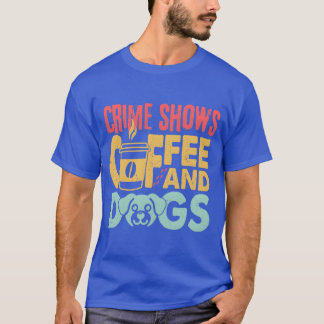 Koffie Honden Misdaad Shows Grappige Koffie Hond L T-shirt