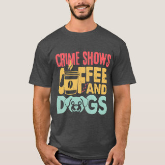 Koffie Honden Misdaad Shows Grappige Koffie Hond L T-shirt